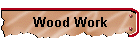 Wood Work